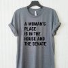 A Woman's Place Is In The House And Senate T-Shirt PU27