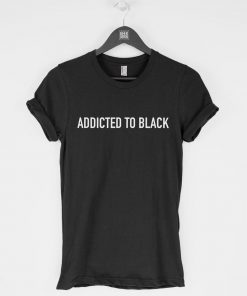 Addicted to Black T-Shirt PU27