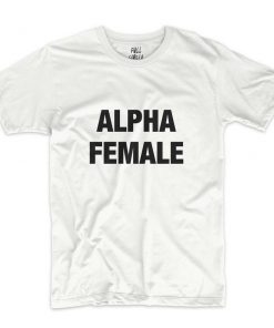 Alpha Female T-Shirt PU27