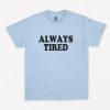 Always Tired T-Shirt PU27