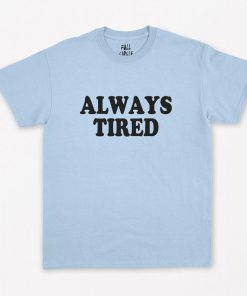 Always Tired T-Shirt PU27