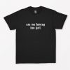 Are We Having Fun Yet T-Shirt PU27