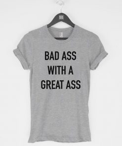 Bad Ass With a Great Ass T-Shirt PU27