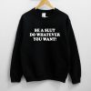 Be A Slut Do Whatever You Want! Sweatshirt PU27