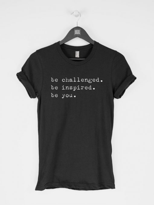 Be Challenged Be Inspired T-Shirt PU27