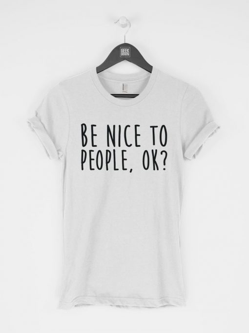 Be Nice to People Ok T-Shirt PU27