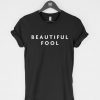 Beautiful Fool T-Shirt PU27