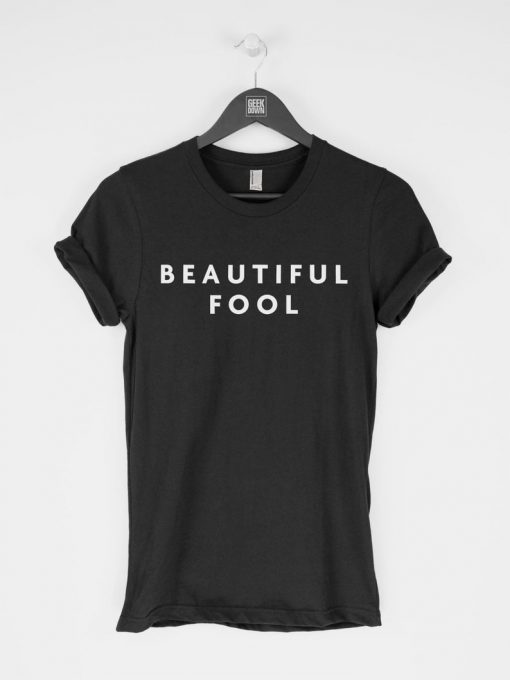 Beautiful Fool T-Shirt PU27