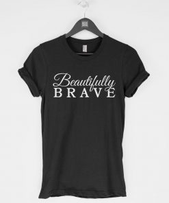 Beautifully Brave T-Shirt PU27