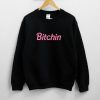 Bitchin Sweatshirt PU27