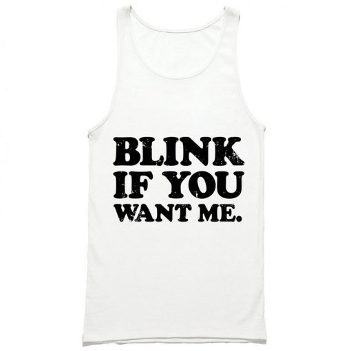 Blink if You Want Me Tank Top PU27