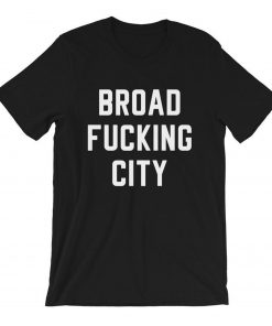 Broad Fucking City T-Shirt PU27