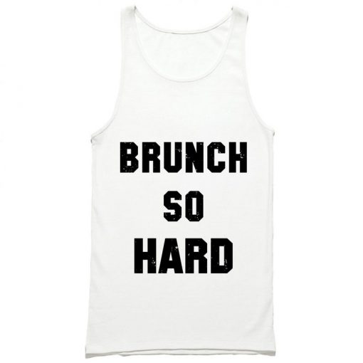 Brunch So Hard Tank Top PU27