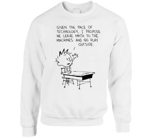 Calvin And Hobbes Leave Math To The Machines And Go Play Outside Funny Sweatshirt PU27