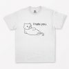 Cat I Hate You T-Shirt PU27