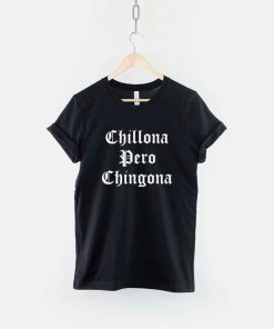 Chillona Pero Chingona T-shirt PU27