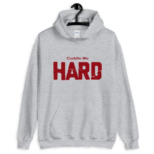 Cuddle Me Hard Hoodie PU27