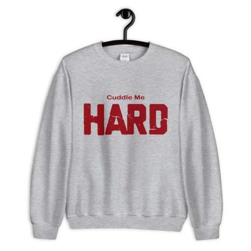 Cuddle Me Hard Sweatshirt PU27