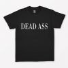 Dead Ass T-Shirt PU27