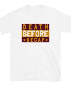 Death Before Decaf T-Shirt PU27