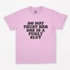 Do Not Trust Her She's A Fugly Slut T-Shirt PU27