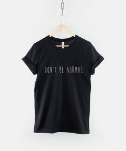 Don't Be Normal T-Shirt PU27