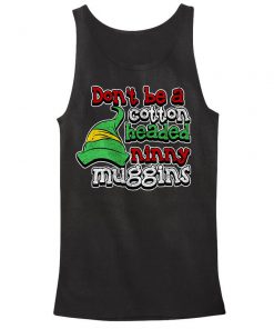 Dont Be a Cotton Headed Ninny Muggins Tank Top PU27