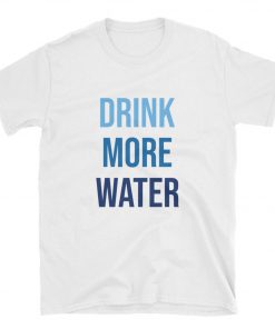 Drink More Water T-Shirt PU27