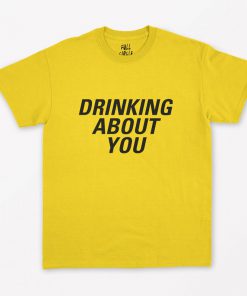 Drinking about You T-Shirt PU27