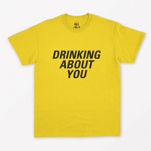 Drinking about You T-Shirt PU27