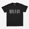 Drunk In Love T-Shirt PU27