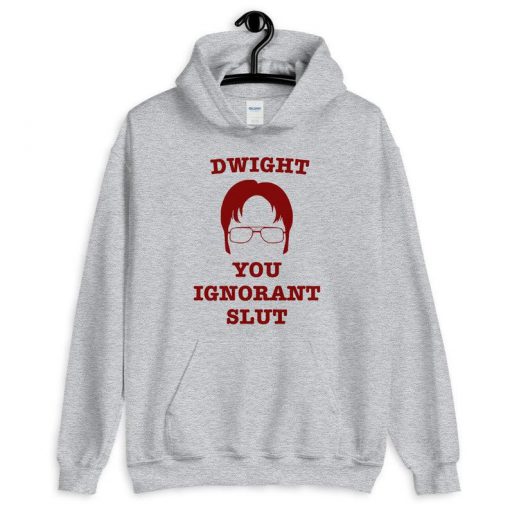 Dwight You Ignorant Slut Hoodie PU27