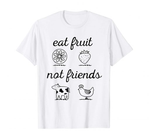 Eat Fruit Not Friends T-Shirt PU27