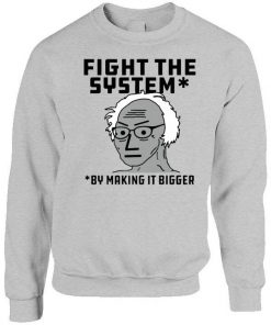 Fight The System By Making It Bigger Sweatshirt PU27