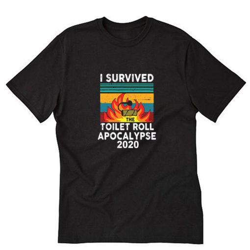 Fire Toilet Paper Apocalypse T-Shirt PU27