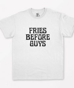 Fries before guys T-Shirt PU27
