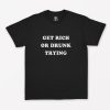 Get Rich Or Drunk Trying T-Shirt PU27