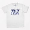 Girls Be Poetic And Dirty T-Shirt PU27