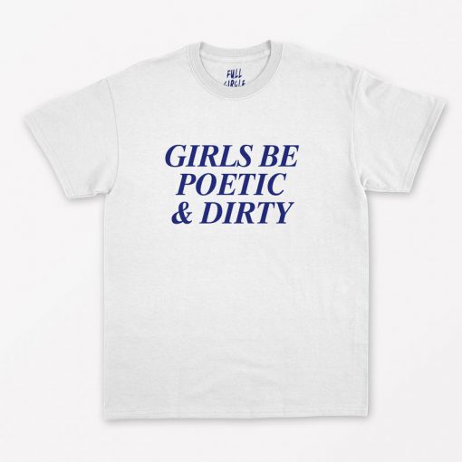 Girls Be Poetic And Dirty T-Shirt PU27