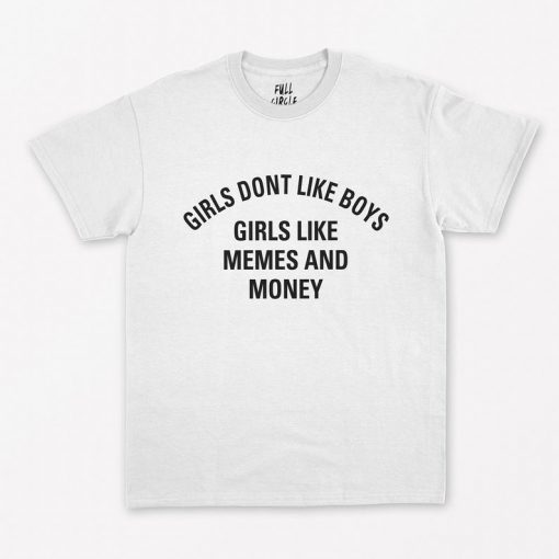 Girls Don't Like Boys Girls Like Memes And Money T-Shirt PU27