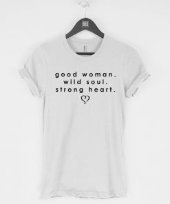 Good Woman Wild Soul Strong Heart T-Shirt PU27