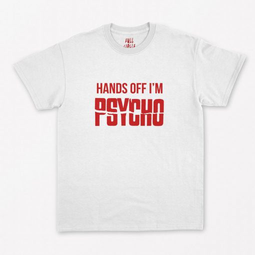 Hands Off I'm Psycho T-Shirt PU27