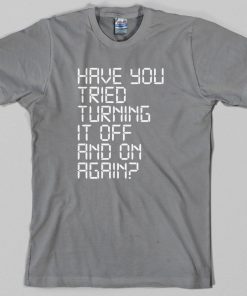 Have you tried turning it off and on agan T-Shirt PU27