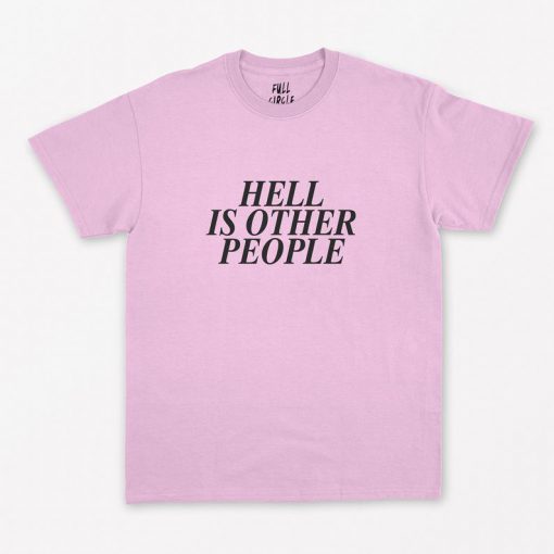 Hell is other People T-Shirt PU27