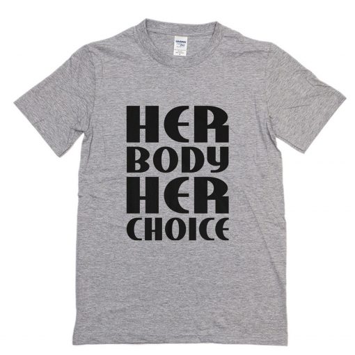 Her Body Her Choice T-Shirt PU27