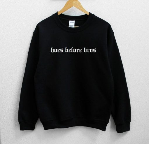 Hoes Before Bros Sweatshirt PU27