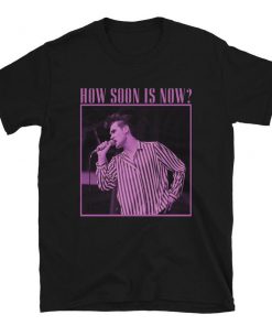 How soon is now T-Shirt PU27