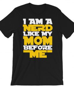 I Am A Nerd Like My Mom Before Me T-Shirt PU27