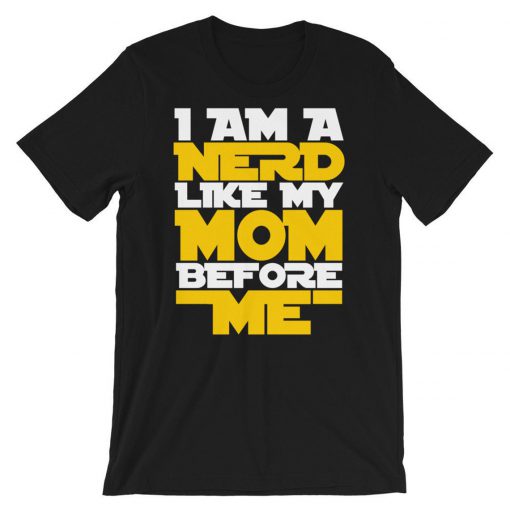 I Am A Nerd Like My Mom Before Me T-Shirt PU27