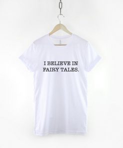 I Believe In Fairy Tales T-Shirt PU27